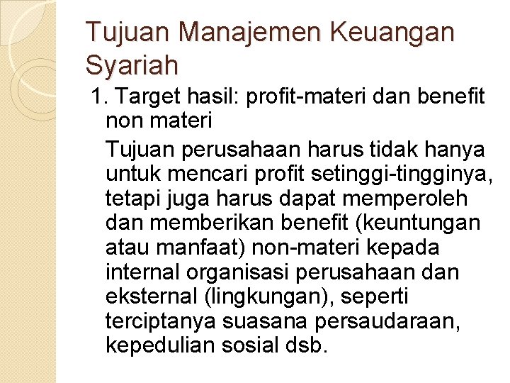 Tujuan Manajemen Keuangan Syariah 1. Target hasil: profit-materi dan benefit non materi Tujuan perusahaan