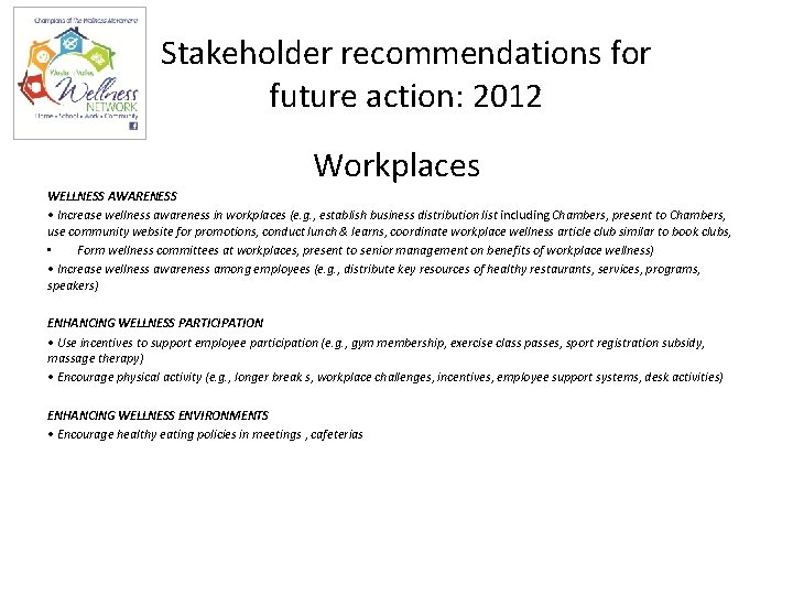 Stakeholder recommendations for future action: 2012 Workplaces WELLNESS AWARENESS • Increase wellness awareness in