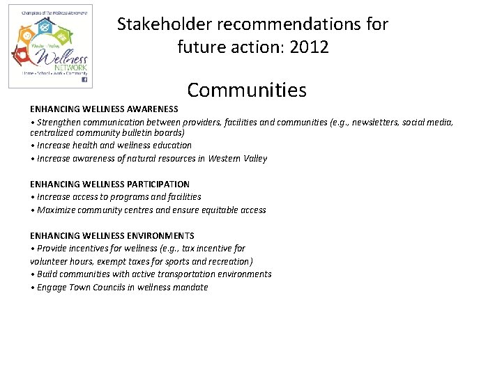 Stakeholder recommendations for future action: 2012 Communities ENHANCING WELLNESS AWARENESS • Strengthen communication between