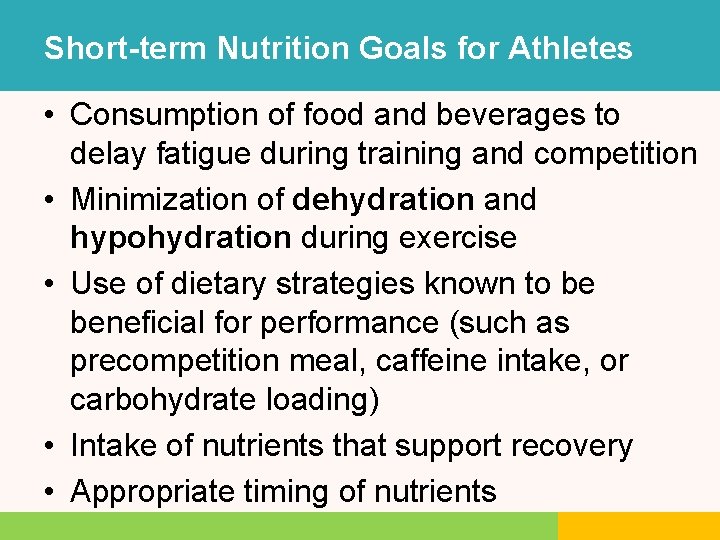 Short-term Nutrition Goals for Athletes • Consumption of food and beverages to delay fatigue