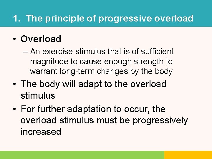 1. The principle of progressive overload • Overload – An exercise stimulus that is