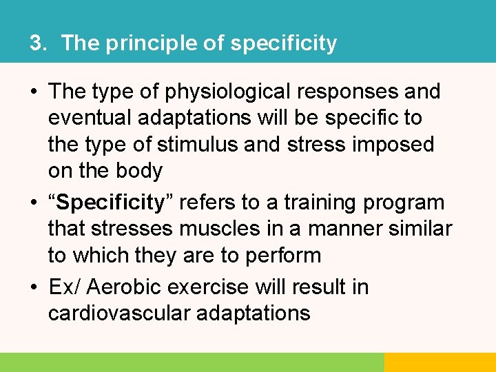 3. The principle of specificity • The type of physiological responses and eventual adaptations