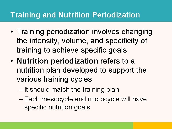 Training and Nutrition Periodization • Training periodization involves changing the intensity, volume, and specificity