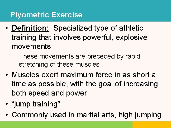 Plyometric Exercise • Definition: Specialized type of athletic training that involves powerful, explosive movements