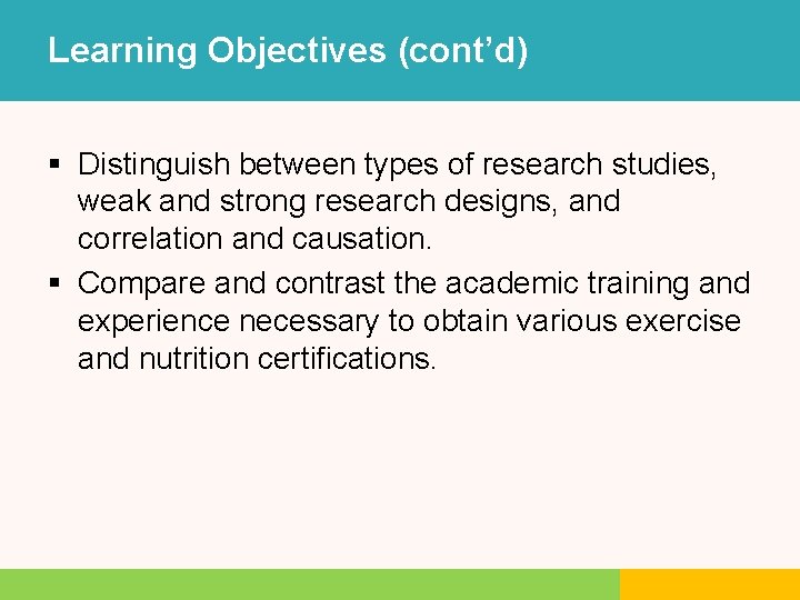 Learning Objectives (cont’d) § Distinguish between types of research studies, weak and strong research