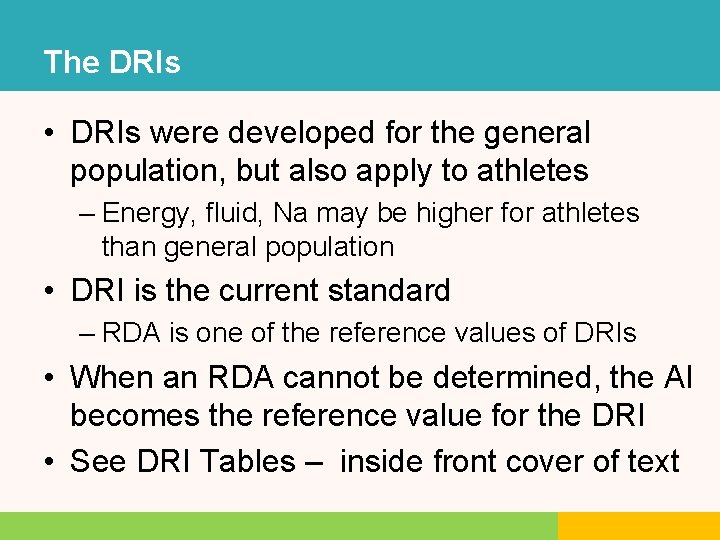 The DRIs • DRIs were developed for the general population, but also apply to