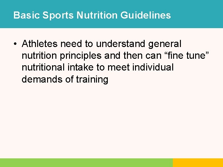 Basic Sports Nutrition Guidelines • Athletes need to understand general nutrition principles and then