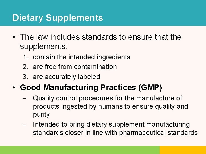 Dietary Supplements • The law includes standards to ensure that the supplements: 1. contain