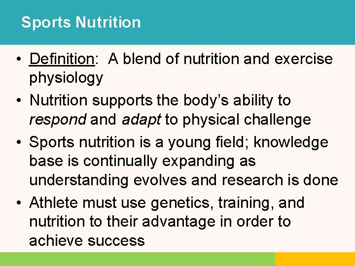 Sports Nutrition • Definition: A blend of nutrition and exercise physiology • Nutrition supports