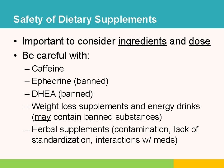 Safety of Dietary Supplements • Important to consider ingredients and dose • Be careful