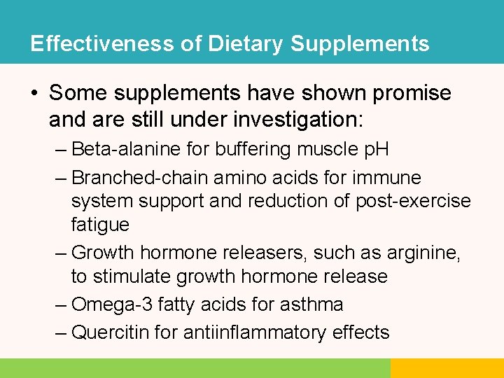 Effectiveness of Dietary Supplements • Some supplements have shown promise and are still under