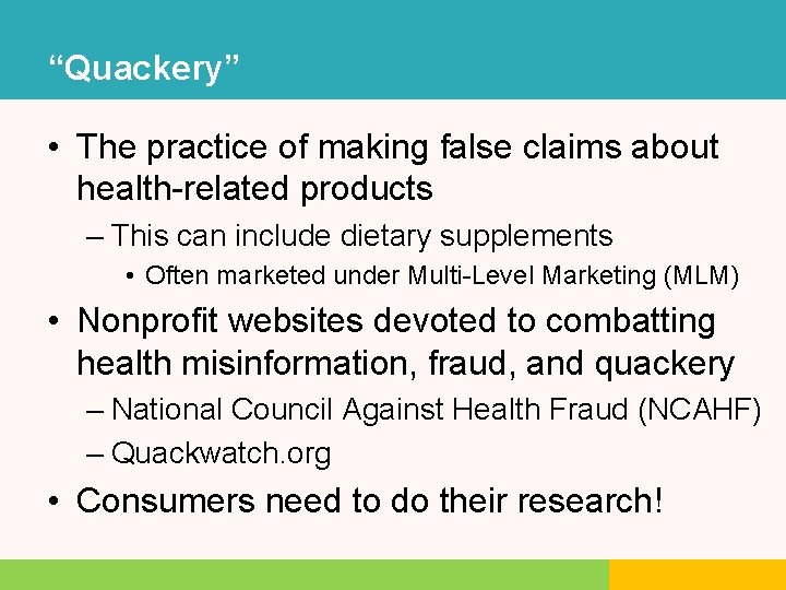 “Quackery” • The practice of making false claims about health-related products – This can