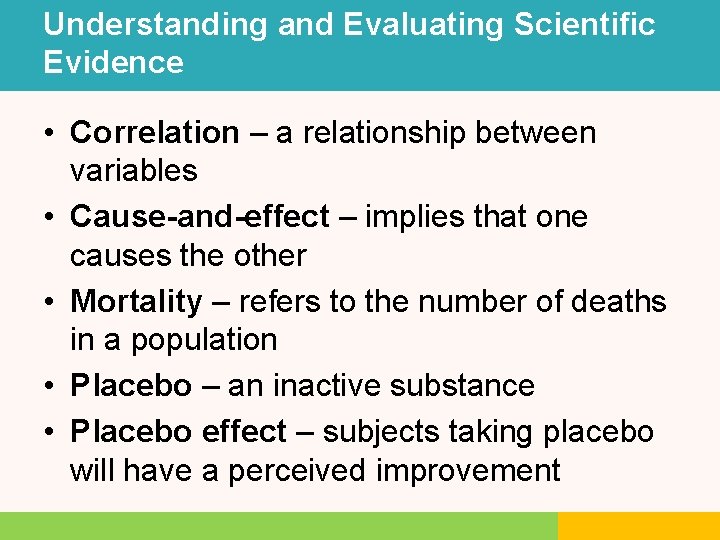 Understanding and Evaluating Scientific Evidence • Correlation – a relationship between variables • Cause-and-effect