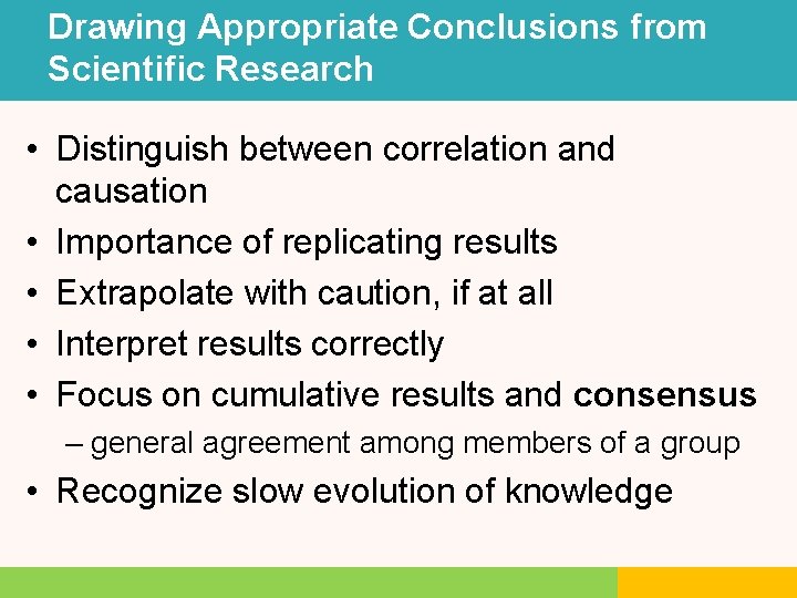 Drawing Appropriate Conclusions from Scientific Research • Distinguish between correlation and causation • Importance