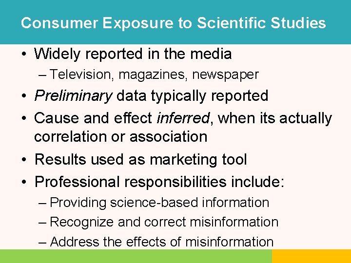Consumer Exposure to Scientific Studies • Widely reported in the media – Television, magazines,