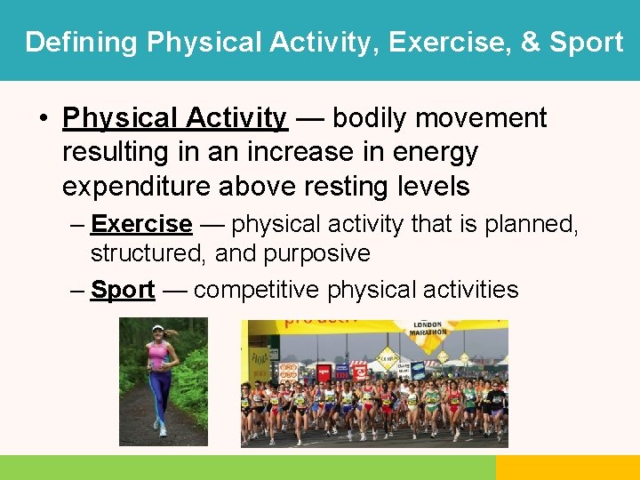 Defining Physical Activity, Exercise, & Sport • Physical Activity — bodily movement resulting in