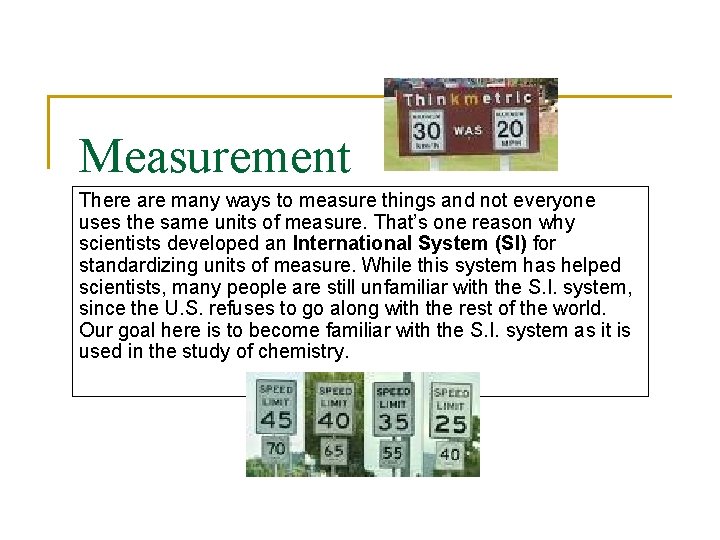 Measurement There are many ways to measure things and not everyone uses the same