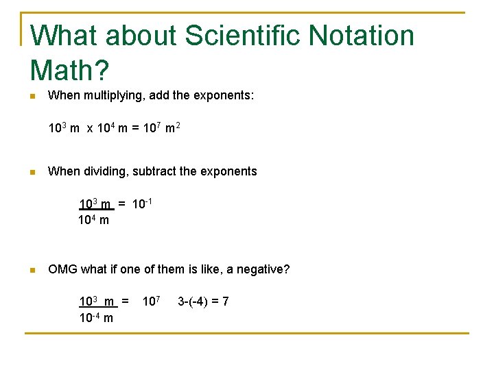 What about Scientific Notation Math? n When multiplying, add the exponents: 103 m x
