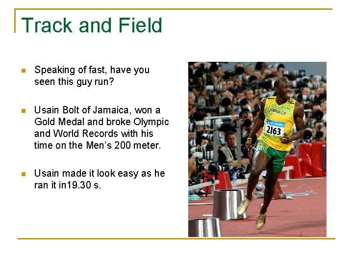 Track and Field n Speaking of fast, have you seen this guy run? n