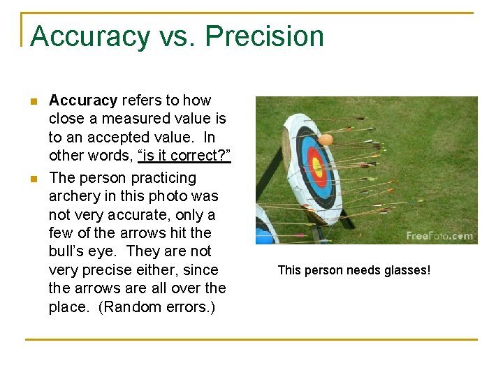 Accuracy vs. Precision n n Accuracy refers to how close a measured value is