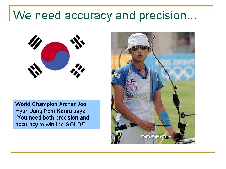 We need accuracy and precision… World Champion Archer Joo Hyun Jung from Korea says,