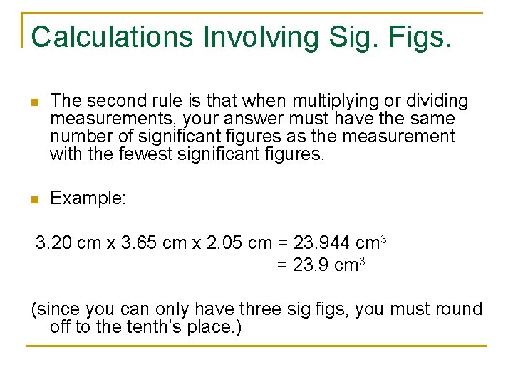 Calculations Involving Sig. Figs. n The second rule is that when multiplying or dividing