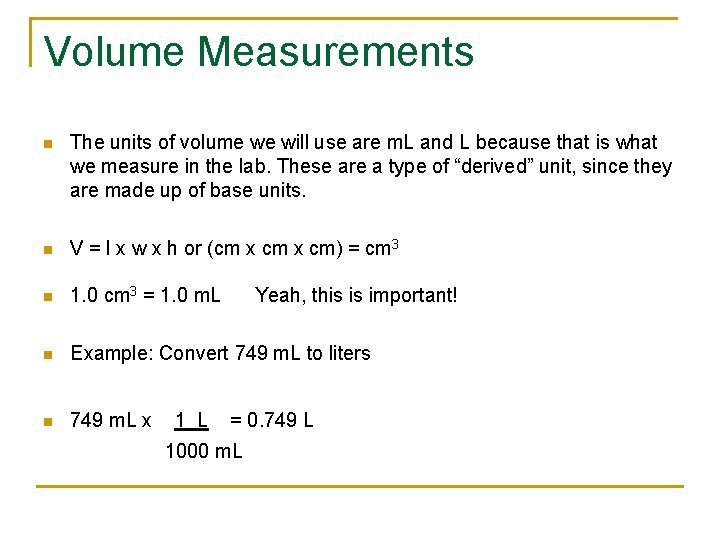 Volume Measurements n The units of volume we will use are m. L and