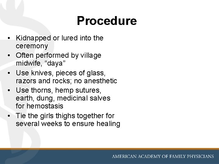 Procedure • Kidnapped or lured into the ceremony • Often performed by village midwife,