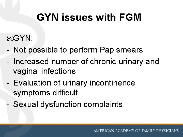 GYN issues with FGM GYN: - Not possible to perform Pap smears - Increased
