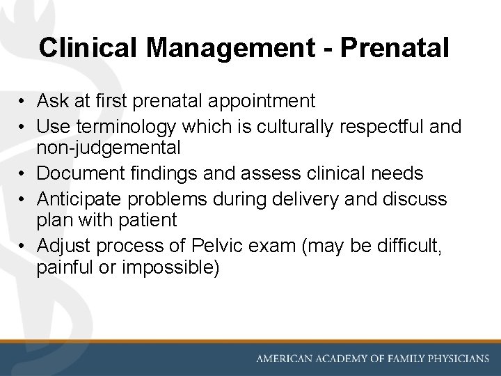 Clinical Management - Prenatal • Ask at first prenatal appointment • Use terminology which