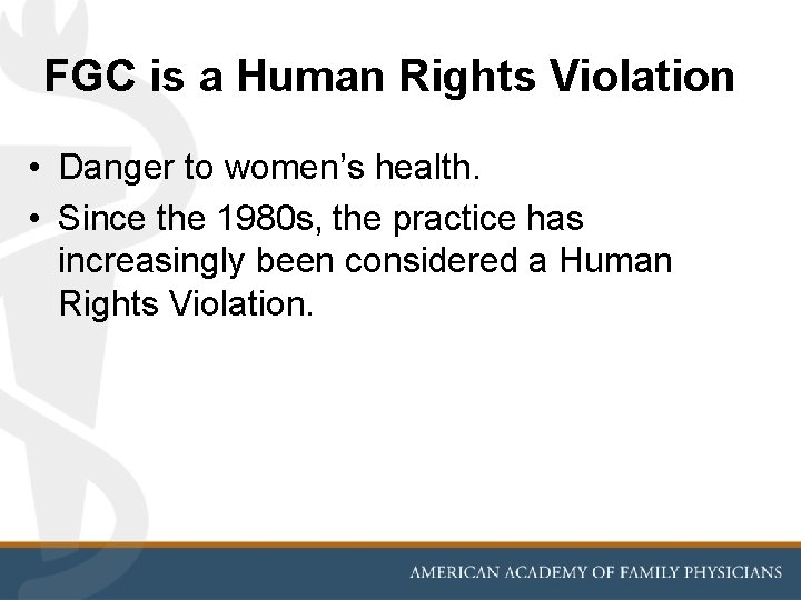 FGC is a Human Rights Violation • Danger to women’s health. • Since the