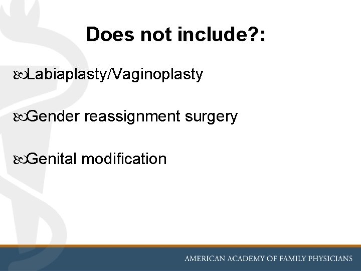 Does not include? : Labiaplasty/Vaginoplasty Gender reassignment surgery Genital modification 