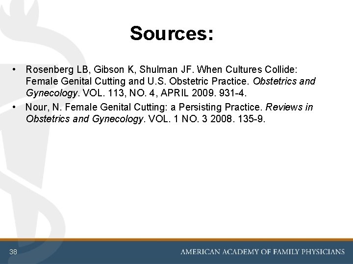 Sources: • Rosenberg LB, Gibson K, Shulman JF. When Cultures Collide: Female Genital Cutting