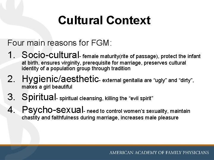Cultural Context Four main reasons for FGM: 1. Socio-cultural- female maturity(rite of passage), protect