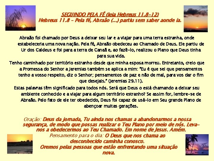 SEGUINDO PELA FÉ (leia Hebreus 11. 8 -12) Hebreus 11. 8 – Pela fé,