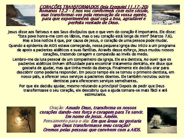 CORAÇÕES TRANSFORMADOS (leia Ezequiel 11. 17 -20) Romanos 12. 2 – E nos vos