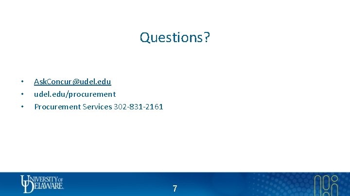 Questions? • • • Ask. Concur@udel. edu/procurement Procurement Services 302 -831 -2161 7 