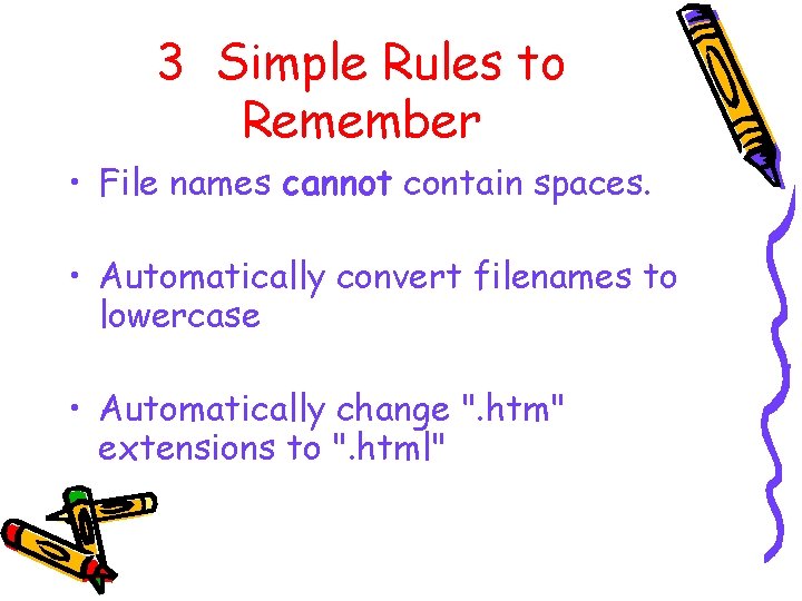 3 Simple Rules to Remember • File names cannot contain spaces. • Automatically convert