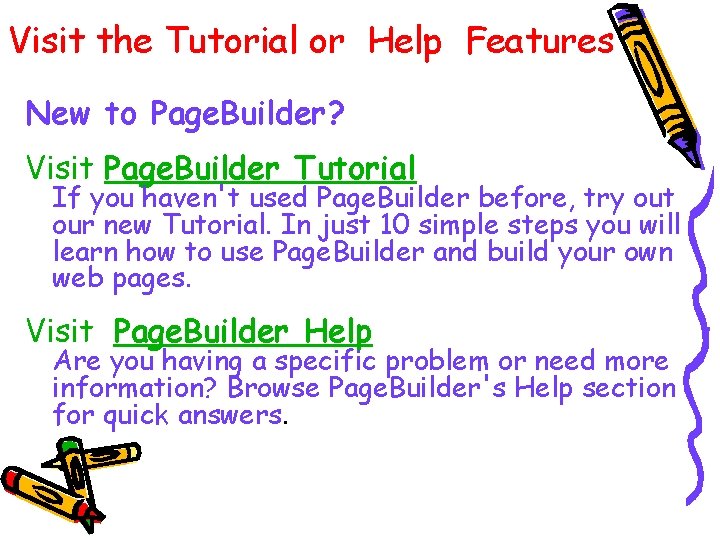 Visit the Tutorial or Help Features New to Page. Builder? Visit Page. Builder Tutorial