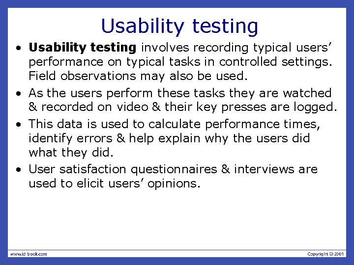 Usability testing • Usability testing involves recording typical users’ performance on typical tasks in