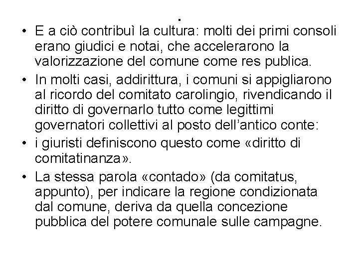 . • E a ciò contribuì la cultura: molti dei primi consoli erano giudici