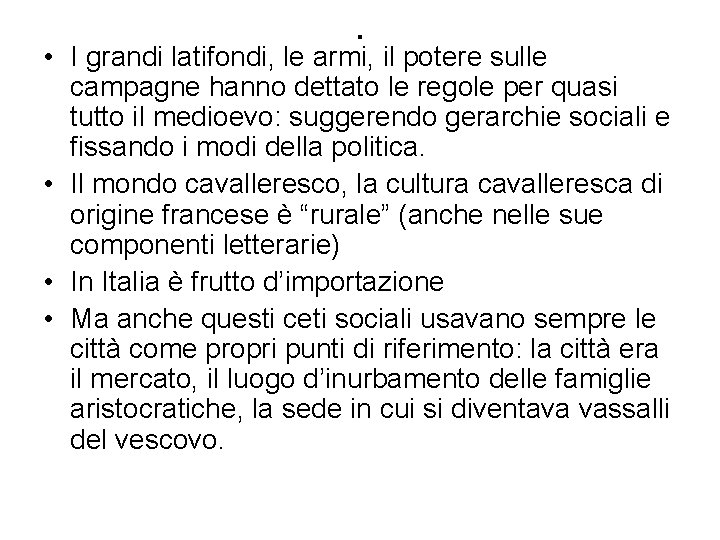 . • I grandi latifondi, le armi, il potere sulle campagne hanno dettato le