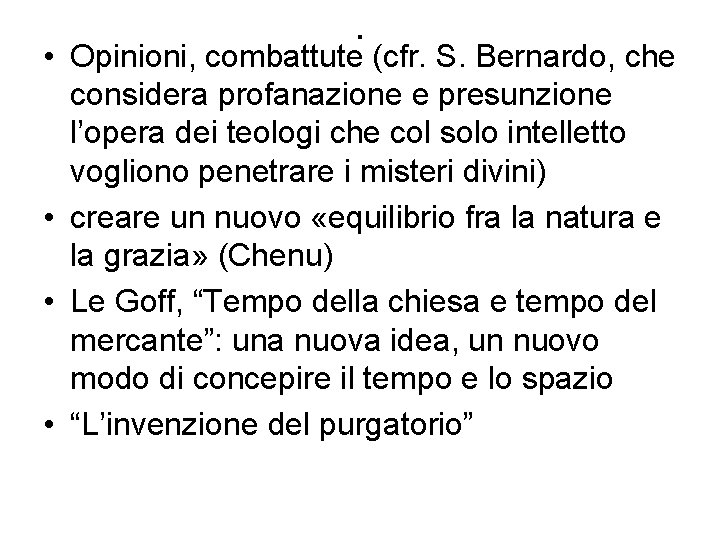 . • Opinioni, combattute (cfr. S. Bernardo, che considera profanazione e presunzione l’opera dei