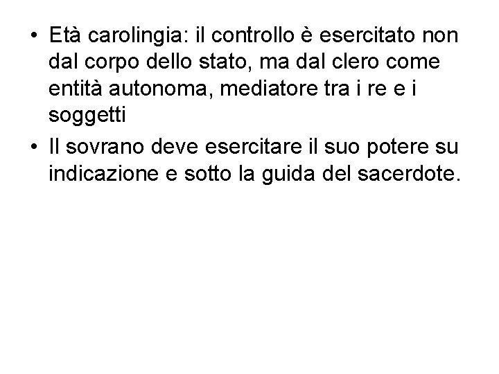 . • Età carolingia: il controllo è esercitato non dal corpo dello stato, ma