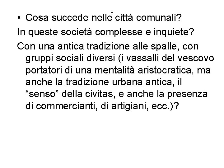 . • Cosa succede nelle città comunali? In queste società complesse e inquiete? Con