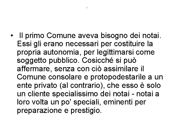 . • Il primo Comune aveva bisogno dei notai. Essi gli erano necessari per