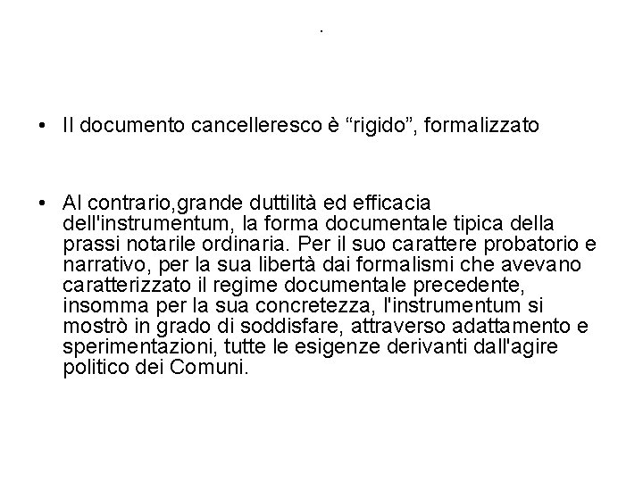 . • Il documento cancelleresco è “rigido”, formalizzato • Al contrario, grande duttilità ed