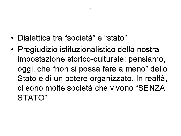 . • Dialettica tra “società” e “stato” • Pregiudizio istituzionalistico della nostra impostazione storico-culturale: