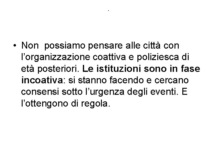 . • Non possiamo pensare alle città con l’organizzazione coattiva e poliziesca di età