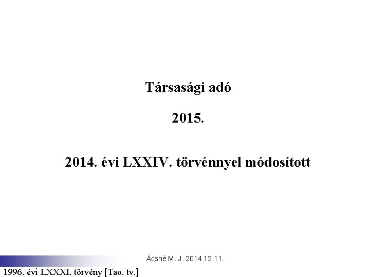 Társasági adó 2015. 2014. évi LXXIV. törvénnyel módosított Ácsné M. J. 2014. 12. 11.